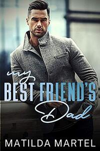 My Best Friend's Dad: An Older Man Younger Woman Romance