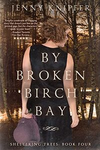 By Broken Birch Bay: Book four (Sheltering Trees)