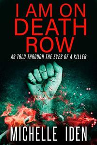 I AM ON DEATH ROW: (As told through the eyes of a killer)