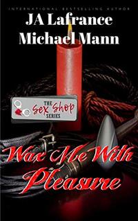 Wax me with Pleasure (Sex Shop Series Book 17)