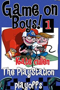 Game On Boys! The PlayStation Play-offs: A Hilarious adventure for children 9-12 with illustrations. (Game on Boys Series)