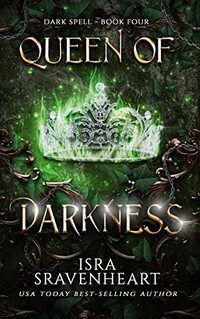 Queen of Darkness: The Raven Sworn to Protect Her Until the End (Dark Spell Series Book 4)