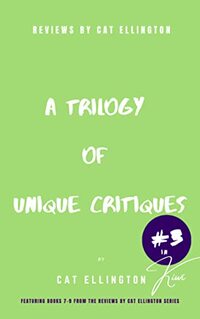 Reviews by Cat Ellington: A Trilogy of Unique Critiques #3 (The Unique Critique Trilogies) - Published on Feb, 2024