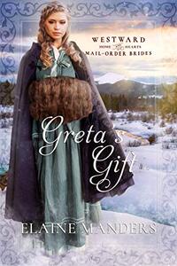 Greta's Gift (Westward Home and Hearts Mail-Order Brides Book 13)