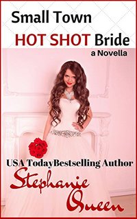 Small Town Hot Shot Bride: a Novella