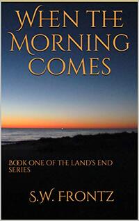 When the Morning Comes (Book One in the Land's End Series)