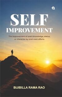 Self Improvement: The Improvement of One's Knowledge, Status, or Character by One's Own Efforts