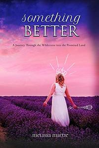 Something Better: A Journey through the Wilderness into the Promised Land