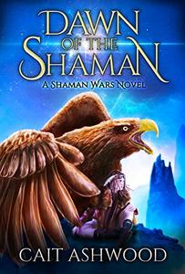 Dawn of the Shaman (Shaman Wars Book 1)