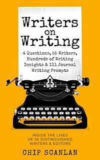 Writers on Writing: Inside the lives of 55 distinguished writers and editors