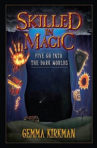 Skilled in Magic: Five Go Into the Dark Worlds (Skilled in Magic Series Book 1) - Published on Jun, 2018