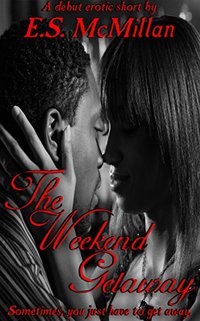 The Weekend Getaway: A debut erotic short