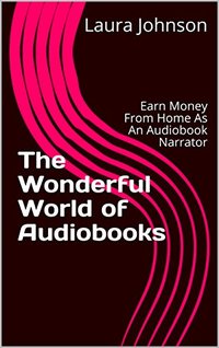 The Wonderful World of Audiobooks: Earn Money From Home As An Audiobook Narrator