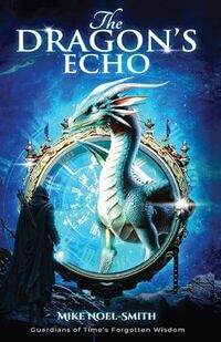 The Dragon's Echo: Guardians of Time's Forgotton Wisdom
