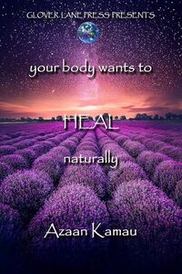 Your Body Wants to HEAL Naturally