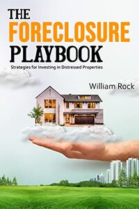 The Foreclosure Playbook: Strategies for Investing in Distressed Properties