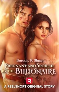 Pregnant and Spoiled by the Billionaire: An Alpha Male Protective CEO Romance Story (ReelShort Original Story)