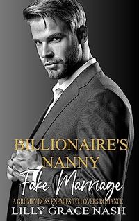 Billionaire's Nanny Fake Marriage: A Grumpy Boss Enemies to Lovers Romance
