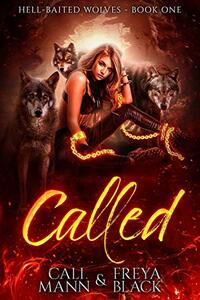 Called: A Reverse Harem Shifter Romance (Hell Baited Wolves Book 1) - Published on Sep, 2020