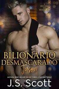 Bilionário Desmascarado ~ Jason: A Obsessão do Bilionário (Livro 6) (Portuguese Edition)