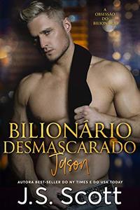 BilionÃ¡rio Desmascarado ~ Jason: A ObsessÃ£o do BilionÃ¡rio (Livro 6) (Portuguese Edition)