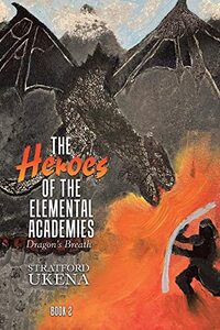 The Heroes of The Elemental Academies: Dragon's Breath