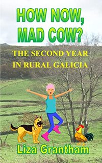 How Now, Mad Cow?: The Second Year in Rural Galicia (Mad Cow in Galicia Book 2) - Published on Dec, 2021