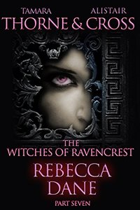 Rebecca Dane: The Witches of Ravencrest Part 7