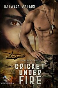 Cricket Under Fire (A Warrior's Passion Book 1) - Published on Nov, 2019