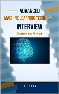 Advanced Machine Learning Techniques Interview Questions and Answers