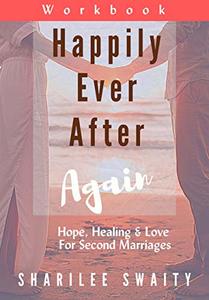 Happily Ever After Again Workbook: Hope, Healing & Love For Second Marriages