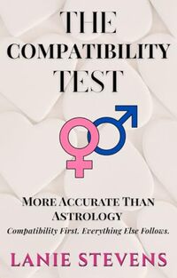 The Compatibility Test: More Accurate Than Compatibility in Astrology or Horoscope Compatibility—Discover Male Archetypes and Female Archetypes to Detect ... Expert & Dating Expert Book 15)