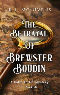 The Betrayal of Brewster Boudin: A Katie Porter Mystery - Published on Feb, 2024