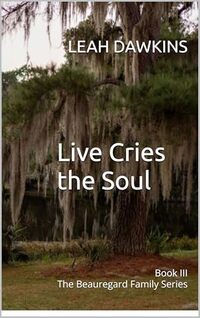 Live Cries the Soul: Book III The Beauregard Family Series (The Beauregard Family Novels 3)