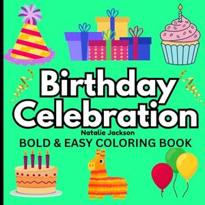 Birthday Celebration Bold and Easy Coloring Book: 51 Birthday Designs For Kids And Adults