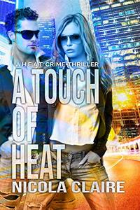 A Touch Of Heat (H.E.A.T. Book 2): A Romantic Crime Thriller Series