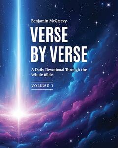 Verse by Verse: A Daily Devotional Through the Whole Bible — Volume 1: Genesis 1–11 — Where the Story Begins