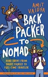 Backpacker to Nomad: A humorous travel memoir of adventure, discovery, despair - Oh, and the Monkeys!