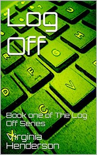 Log Off: Book one of The Log Off Series (The Log Off Trilogy 1) - Published on Oct, 2017