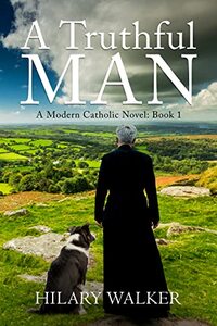 A Truthful Man: A Modern Catholic Novel: Book 1 (A Modern Catholic Trilogy)