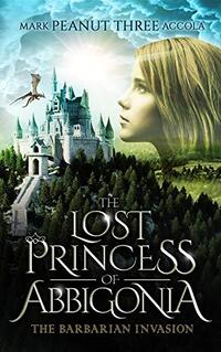 The Lost Princess of Abbigonia: The Barbarian Invasion - Published on Jun, 2019