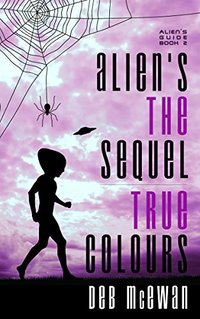 Aliens the Sequel:  True Colours (Aliens Guide Book 2)