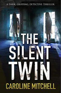 The Silent Twin: A dark, gripping detective thriller (Detective Jennifer Knight Crime Thriller Series Book 3)