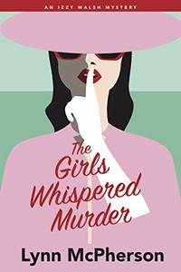 The Girls Whispered Murder: An Izzy Walsh Mystery