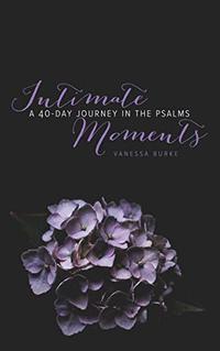 Intimate Moments: A 40-Day Journey in the Psalms