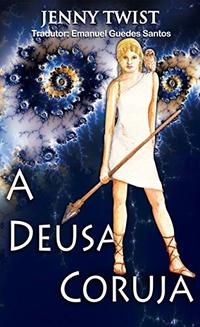 A Deusa Coruja (Portuguese Edition)