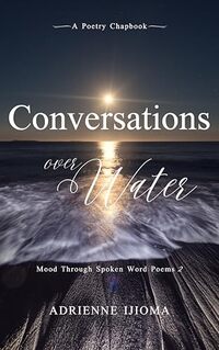 Conversations Over Water: Mood Through Spoken Word Poems 2