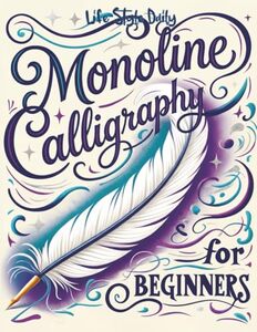Monoline Calligraphy: A Creative Lettering Practice Book for Beginners - Master Hand-Lettered Design with Simple, Mindful Strokes and Daily Calligraphy Exercises (Calligraphy Workbooks)