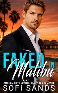 Faked In Malibu:: An Enemies to Lovers Hollywood Romance