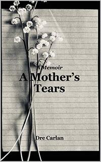 A Mother’s Tears: A Memoir